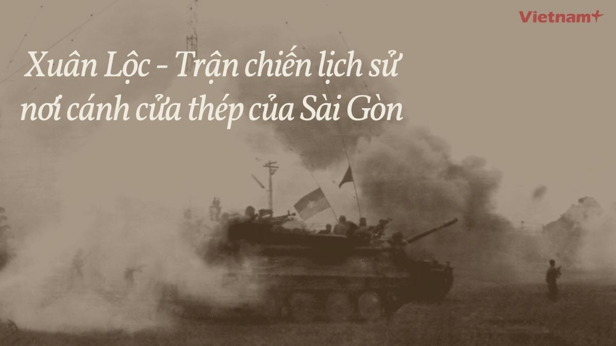 Xuân Lộc - Trận chiến lịch sử nơi cánh cửa thép của Sài Gòn