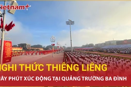 Xúc động, lắng đọng với giây phút thiêng liêng tại Quảng trường Ba Đình lịch sử