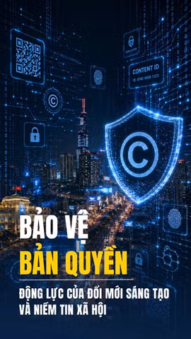 Bảo vệ bản quyền: Động lực của đổi mới sáng tạo và niềm tin xã hội