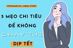 Mách bạn năm mẹo chi tiêu để không "cháy túi" dịp Tết 