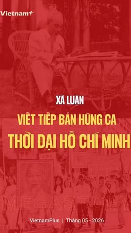 Viết tiếp bản hùng ca thời đại Hồ Chí Minh