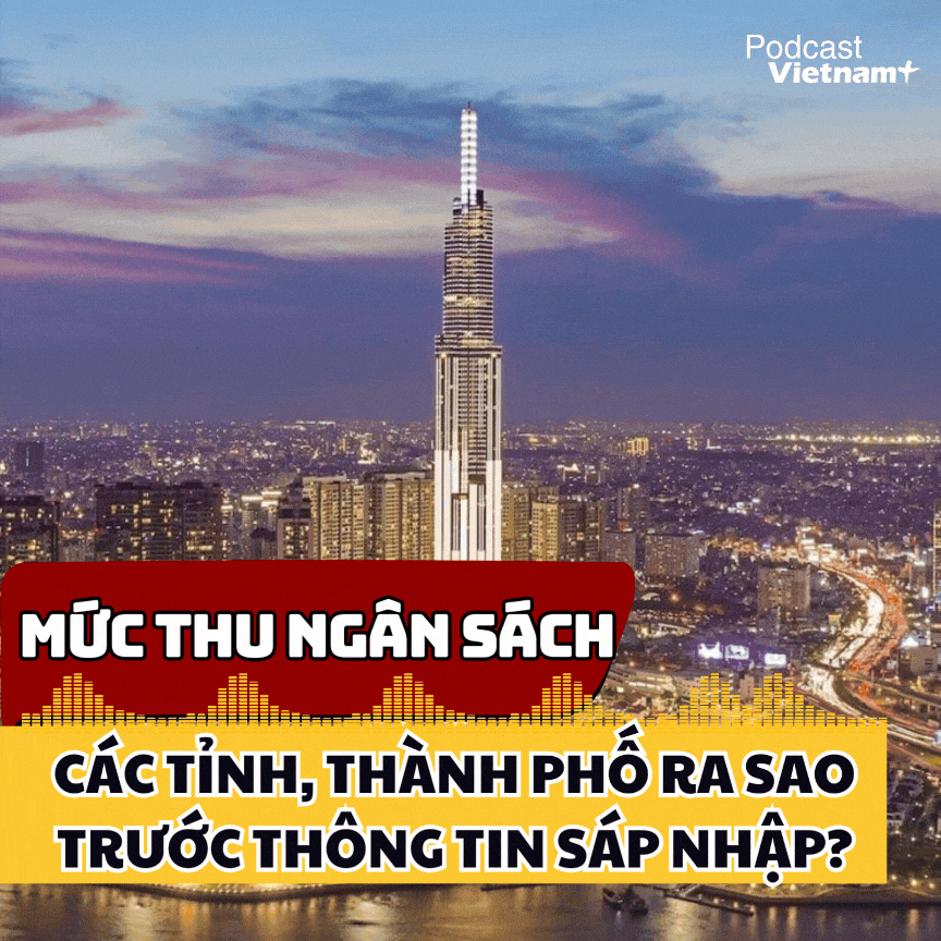 Mức thu ngân sách của các tỉnh, thành phố ra sao trước thông tin sáp nhập?