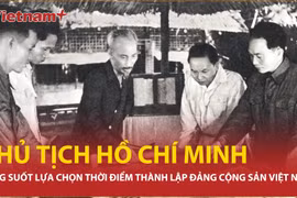 Chủ tịch Hồ Chí Minh sáng suốt chọn thời điểm thành lập Đảng Cộng sản Việt Nam