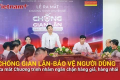 Ra mắt Chương trình 'Chống gian lận-Bảo vệ người dùng' ngăn chặn hàng giả