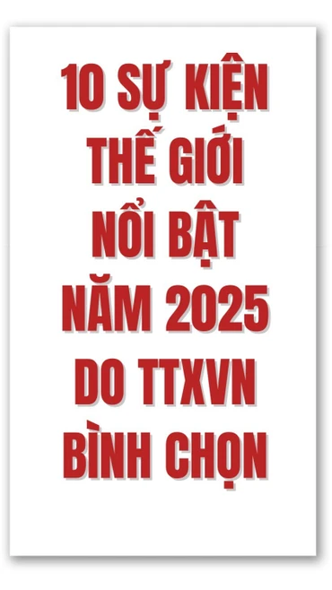 10 sự kiện nổi bật thế giới năm 2025 do TTXVN bình chọn