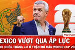 HLV Javier Aguirre: "Mexico đã vượt qua áp lực tâm lý ở trận mở màn World Cup"