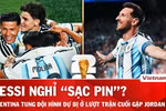 Nhận định Argentina vs Jordan: Messi 'sạc pin,' dàn kép phụ dự bị có lên tiếng?