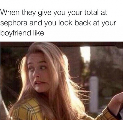 Ánh mắt tội lỗi trước chồng/bạn trai khi anh ta thả bạn vào Sephora và bạn thì trót mua quá nhiều mỹ phẩm.