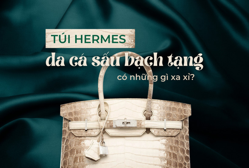 Túi thời trang Hermes da cá sấu bạch tạng có những chi tiết gì xa xỉ?