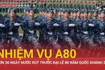 Nhiệm vụ A80: Hơn 30 ngày nước rút trước đại lễ 80 năm Quốc khánh 2/9