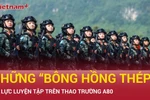 Những 'bông hồng thép' kiêu hãnh trên thao trường A80