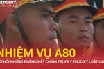Nhiệm vụ A80 đặt ra những yêu cầu chặt chẽ và kỷ luật như thế nào với các cán bộ, chiến sĩ?