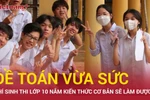 Đề Toán thi vào lớp 10 Hà Nội "vừa sức", thí sinh dễ đạt điểm 7 trở lên