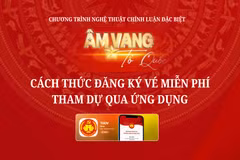 Hướng dẫn đăng ký vé miễn phí tham dự chương trình “Âm Vang Tổ Quốc”