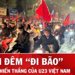 Hà Nội "không ngủ" ăn mừng U23 Việt Nam giành huy chương Đồng Giải châu Á 2026