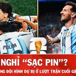 Nhận định Argentina vs Jordan: Messi 'sạc pin,' dàn kép phụ dự bị có lên tiếng?