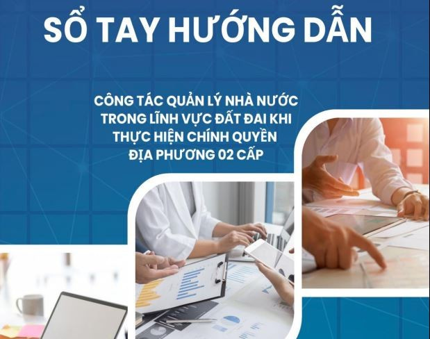 Sổ tay hướng dẫn công tác quản lý nhà nước trong lĩnh vực đất đai khi thực hiện chính quyền địa phương 2 cấp. (Nguồn: Cục Quản lý đất đai)