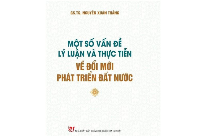Cuốn sách của GS.TS Nguyễn Xuân Thắng về đổi mới phát triển đất nước ảnh 1