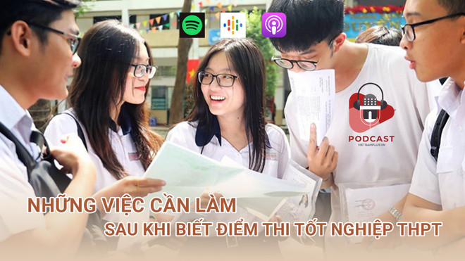 [Audio] Những việc cần làm sau khi biết điểm thi tốt nghiệp THPT ảnh 1