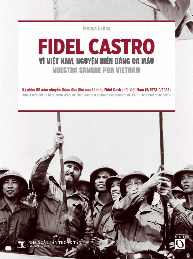 Bìa cuốn sách "Fidel Castro - Vì Việt Nam, nguyện hiến dâng cả máu! (Fidel Castro - Nuestra Sangre Por Vietnam)." (Ảnh: Nhà Xuất bản Thông tấn cung cấp) Sách về chuyến thăm đầu tiên của lãnh tụ Fidel Castro tới Việt Nam ảnh 2