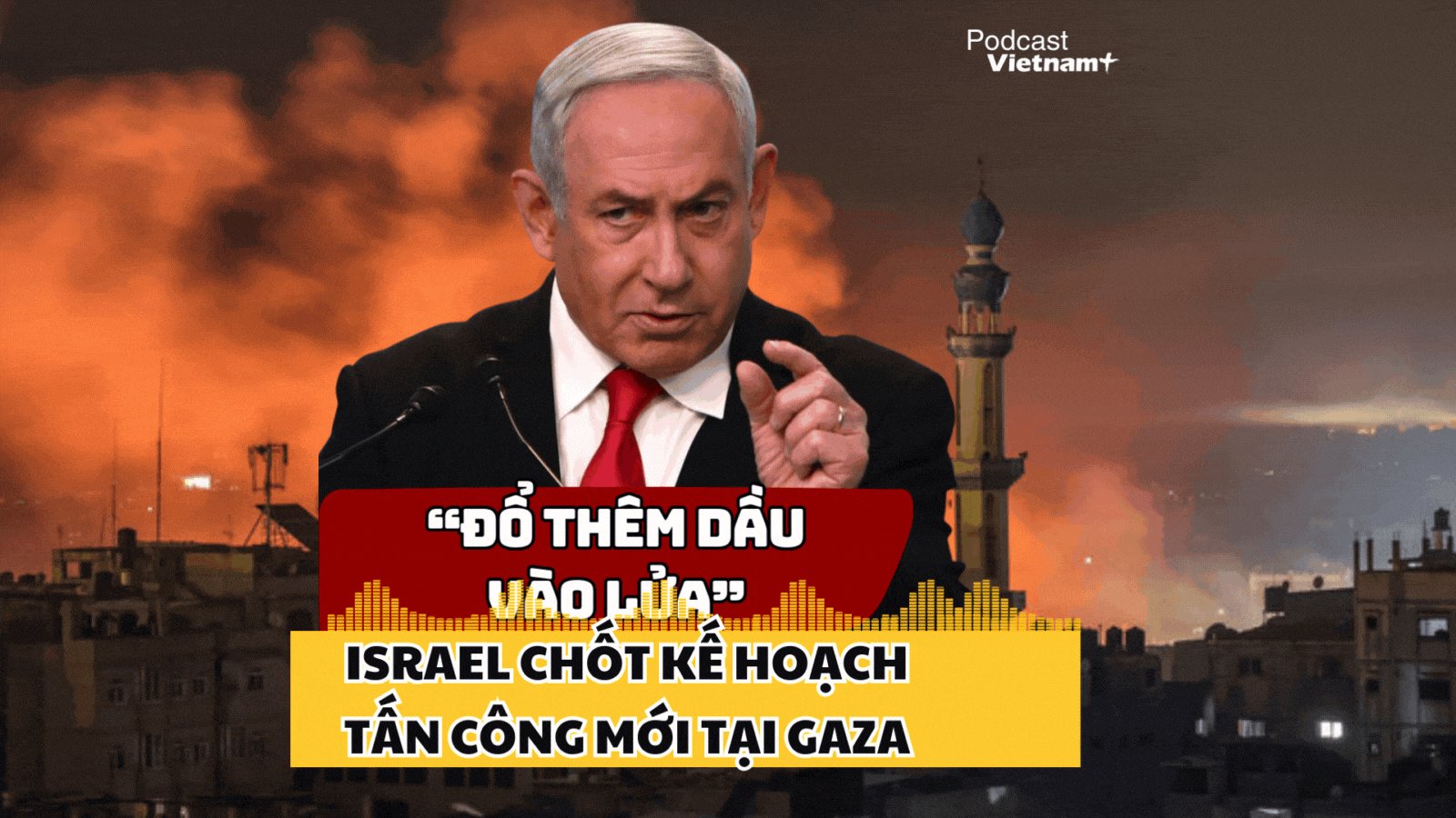 Israel "đổ thêm dầu vào lửa", tuyên bố kế hoạch tấn công mới nhấn chìm Gaza