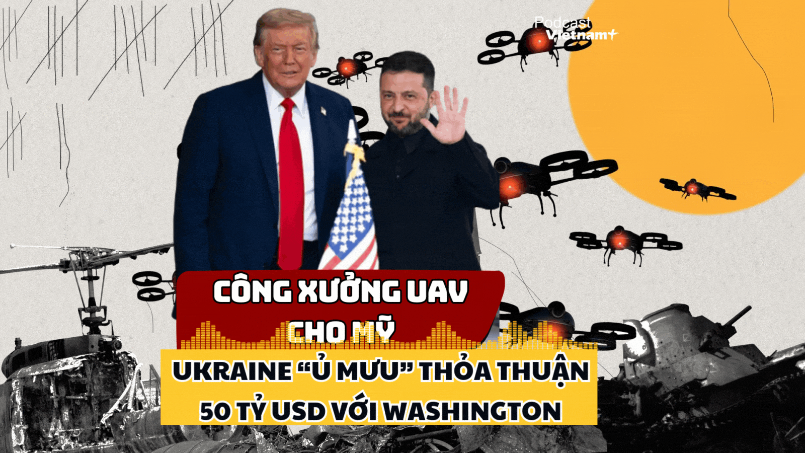 Ukraine chốt thỏa thuận 50 tỷ USD với Mỹ, tham vọng trở thành "đại công xưởng UAV"