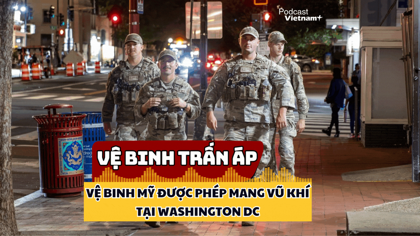 Vệ binh Quốc gia Mỹ trấn áp tội phạm, được phép dùng "hàng nóng" tại thủ đô Washington