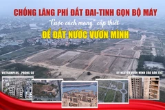  Chống lãng phí đất đai-Tinh gọn bộ máy: "Cuộc cách mạng cấp thiết" để đất nước vươn mình 