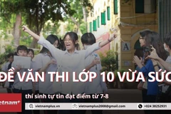 Đề Văn thi lớp 10 khá vừa sức, thí sinh tự tin kiếm điểm 7-8