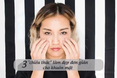 Ba chiêu thức làm đẹp đơn giản cho khuôn mặt sáng bừng