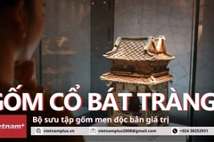 "Gốm cổ Bát Tràng": Bộ sưu tập gốm men phong phú độc đáo của Việt Nam