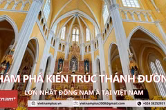 Khám phá kiến trúc Thánh đường lớn nhất Đông Nam Á tại Việt Nam