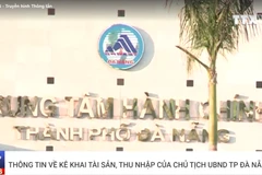 [Video] Thông tin về kê khai tài sản, thu nhập của Chủ tịch Đà Nẵng