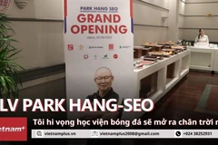 HLV Park Hang-seo: Tôi hy vọng học viện bóng đá sẽ mở ra chân trời mới