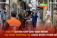 110 tỷ quyên góp cho nạn nhân vụ cháy Khương Hạ chưa được phân bổ?