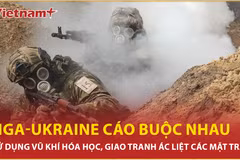 Nga-Ukraine cáo buộc nhau dùng vũ khí hóa học, giao tranh ác liệt các mặt trận