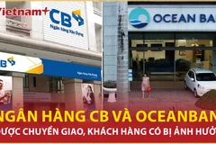 Bản tin 60s: Ngân hàng CB và Oceanbank được chuyển giao, khách có bị ảnh hưởng?