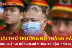 Luật sư đề nghị miễn trách nhiệm hình sự cựu Thứ trưởng Đỗ Thắng Hải