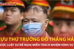 Luật sư đề nghị miễn trách nhiệm hình sự cựu Thứ trưởng Đỗ Thắng Hải