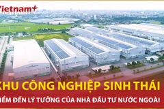 Khu công nghiệp sinh thái Việt Nam: Điểm đến lý tưởng của nhà đầu tư nước ngoài