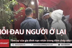 Nỗi đau khôn nguôi của gia đình có người thân mất trong đám cháy nhà trọ
