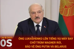 [Video] Tổng thống Lukashenko lên tiếng vụ rơi máy bay chở trùm Wagner
