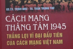 Bìa cuốn sách "Cách mạng tháng Tám 1945 - Thắng lợi vĩ đại đầu tiên của cách mạng Việt Nam". (Nguồn: Internet)