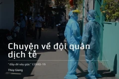 Chuyện về đội quân dịch tễ ‘’đắp đê vây giặc’’ COVID-19