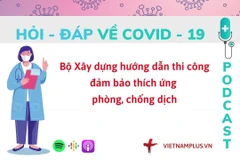 Hỏi đáp COVID-19: Làm thế nào để đảm bảo an toàn trong xây dựng