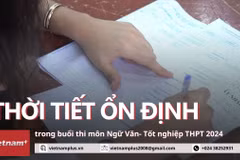 Kỳ thi tốt nghiệp THPT 2024: Thời tiết thuận lợi trong buổi thi môn Ngữ văn