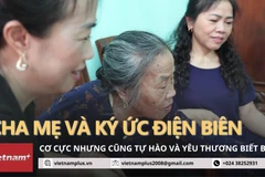 Ký ức Điện Biên trong thế hệ F2: Cơ cực nhưng cũng tự hào, yêu thương biết bao