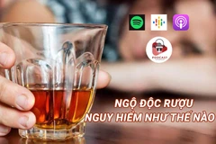 [Audio] Ngộ độc rượu gây nguy hiểm đến mức nào?