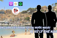 [Audio] Công dân Việt phạm tội ở nước ngoài bị xử lý thế nào?