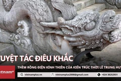 Thành bậc đá Điện Kính Thiên: Tuyệt tác kiến trúc điêu khắc thời Lê Trung Hưng